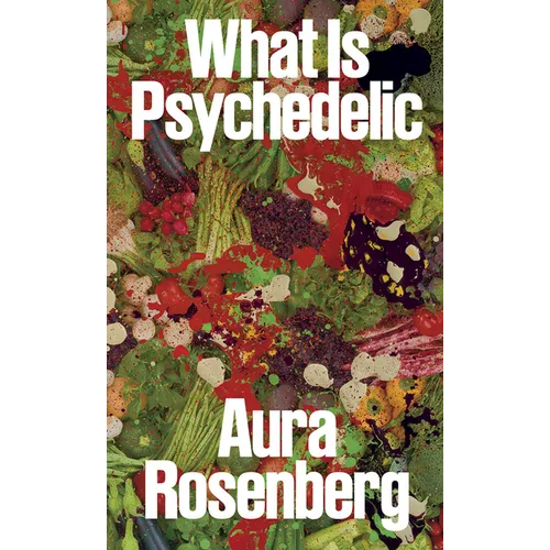 Aura Rosenberg: What Is Psychedelic - Paperback