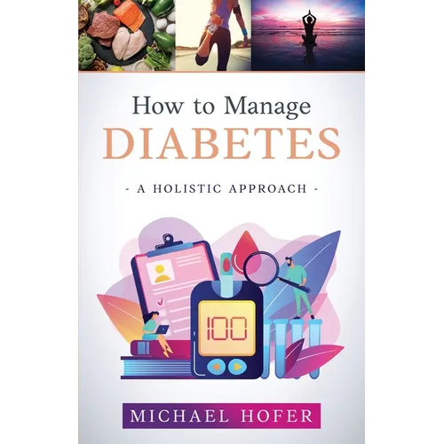 How to Manage Diabetes; A Holistic Approach - Paperback