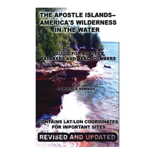 The Apostle Islands--America's Wilderness In The Water - Hardcover