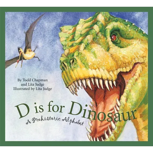 D Is for Dinosaur: A Prehistoric Alphabet - Hardcover