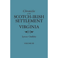 Chronicles of the Scotch-Irish Settlement in Virginia. Extracted from the Original Court Records of Augusta County, 1745-1800. Volume III