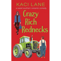 Crazy Rich Rednecks: A Sweet Southern Romantic Comedy - Paperback