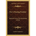 On A Passing Frontier: Sketches From The Northwest (1920)