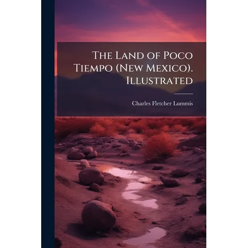 The Land of Poco Tiempo (New Mexico). Illustrated