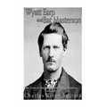 Wyatt Earp and Bat Masterson: The Lives of the Wild West's Most Famous Lawmen