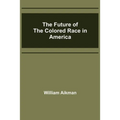 The Future of the Colored Race in America