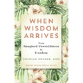 When Wisdom Arrives: From Imagined Unworthiness to Freedom - Paperback