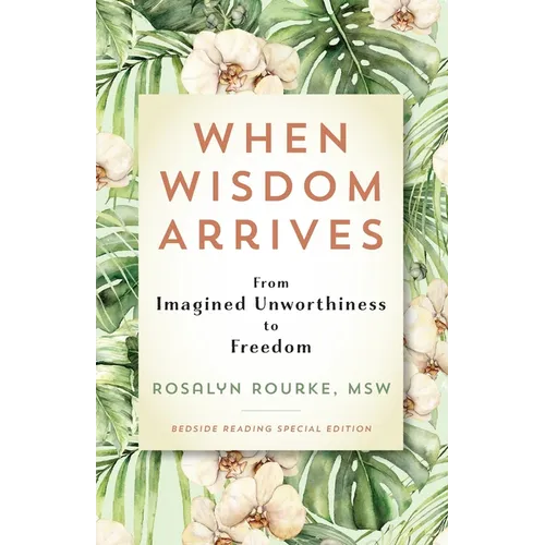 When Wisdom Arrives: From Imagined Unworthiness to Freedom - Paperback
