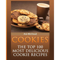 Cookies: The Top 100 Most Delicious Cookie Recipes - Paperback