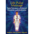 Life Pulse Massage: Taoist Techniques for Enhanced Circulation and Detoxification - Paperback