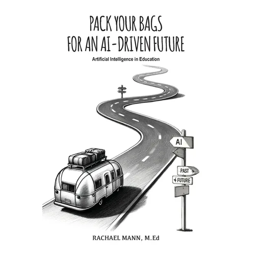 Pack Your Bags for an AI-Driven Future: Artificial Intelligence in Education - Paperback