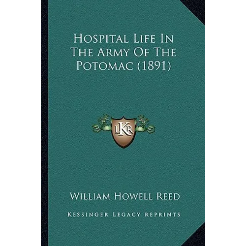 Hospital Life In The Army Of The Potomac (1891) - Paperback