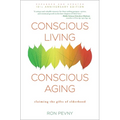 Conscious Living, Conscious Aging: Claiming the Gifts of Elderhood (10th Anniversary Edition) - Paperback