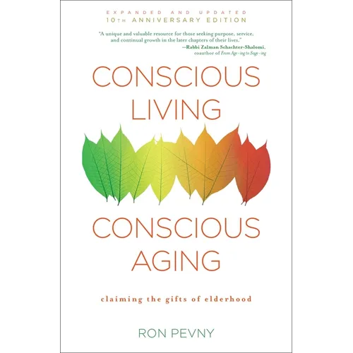 Conscious Living, Conscious Aging: Claiming the Gifts of Elderhood (10th Anniversary Edition) - Paperback