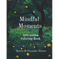 Mindful Moments: Affirmation Coloring Book - Paperback