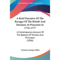 A Brief Narrative Of The Ravages Of The British And Hessians At Princeton In 1776-1777: A Contemporary Account Of The Battles Of Trenton And Princeton