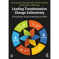 Leading Transformative Change Collectively: A Practitioner Guide to Realizing the SDGs - Paperback