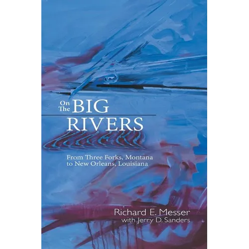 On the Big Rivers: From Three Forks, Montana to New Orleans Louisiana