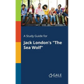 A Study Guide for Jack London's "The Sea Wolf" - Paperback