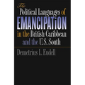 The Political Languages of Emancipation in the British Caribbean and the U.S. South