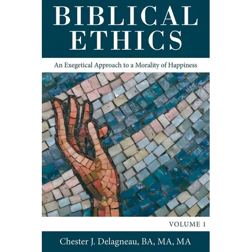 Biblical Ethics: An Exegetical Approach to a Morality of Happiness - Paperback