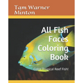 All Fish Faces Coloring Book: Color Tropical Reef Fish! - Paperback