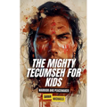 The Mighty Tecumseh for Kids: Warrior and Peacemaker
