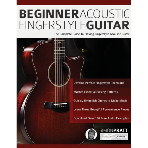 Beginner Acoustic Fingerstyle Guitar: The Complete Guide to Playing Fingerstyle Acoustic Guitar - Paperback
