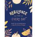 Resilience for Every Day: Simple Tips and Inspiring Quotes to Help You Find Inner Strength - Hardcover