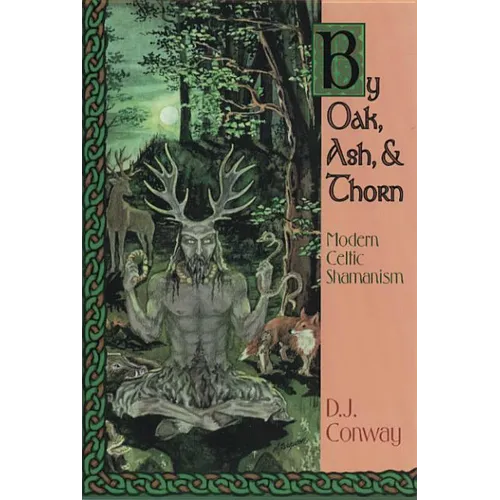 By Oak, Ash, & Thorn: Modern Celtic Shamanism - Paperback