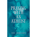 Praying With An Atheist - Hardcover