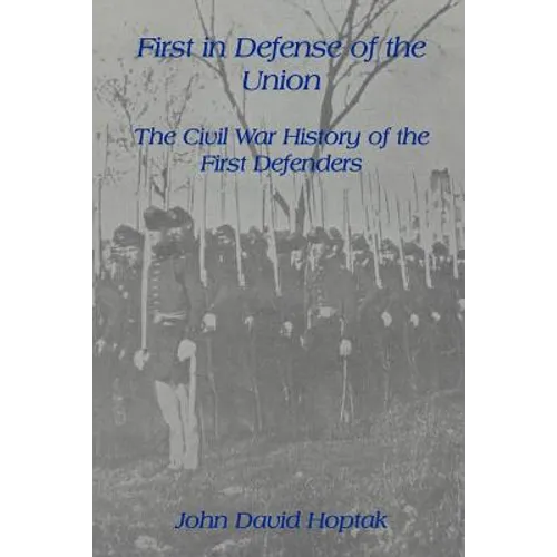 First in Defense of the Union: The Civil War History of the First Defenders