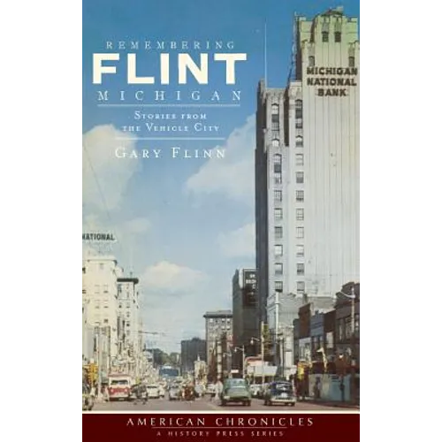 Remembering Flint, Michigan: Stories from the Vehicle City