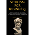 Stoicism For Beginners: Master the Art of Happiness. Learn Modern, Practical Stoicism to Create Your Own Daily Stoic Routine - Hardcover
