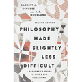 Philosophy Made Slightly Less Difficult: A Beginner's Guide to Life's Big Questions - Paperback
