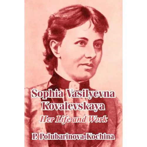 Sophia Vasilyevna Kovalevskaya: Her Life and Work - Paperback