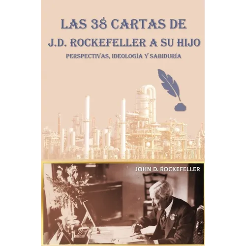 Las 38 cartas de J.D. Rockefeller a su hijo: perspectivas, ideología y sabiduría - Paperback