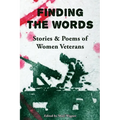 Finding the Words: Stories and Poems of Women Veterans