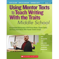 Using Mentor Texts to Teach Writing With the Traits: Middle School - Paperback