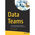 Data Teams: A Unified Management Model for Successful Data-Focused Teams - Paperback