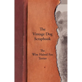 The Vintage Dog Scrapbook - The Wire Haired Fox Terrier - Paperback