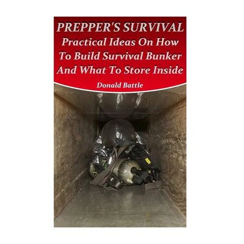 Prepper's Survival: Practical Ideas On How To Build Survival Bunker And What To Store Inside