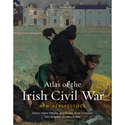 Atlas of the Irish Civil War: New Perspectives