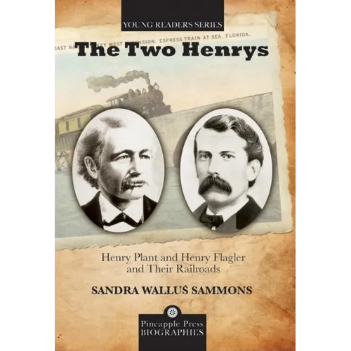 The Two Henrys: Henry Plant and Henry Flagler and Their Railroads