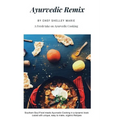 Ayurvedic Remix: Ayurveda Holistic Cookbook - Paperback