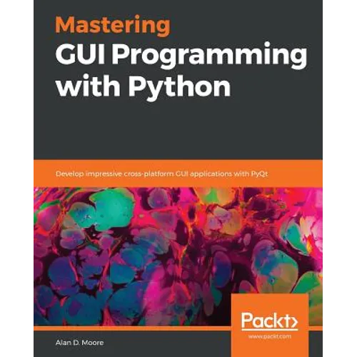 Mastering GUI Programming with Python: Develop impressive cross-platform GUI applications with PyQt - Paperback