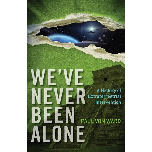 We've Never Been Alone: A History of Extraterrestrial Intervention - Paperback