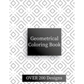 Geometric Coloring Book: Over 200 Geometric Relaxing Patterns - Paperback