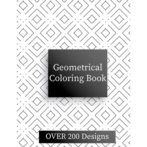Geometric Coloring Book: Over 200 Geometric Relaxing Patterns - Paperback