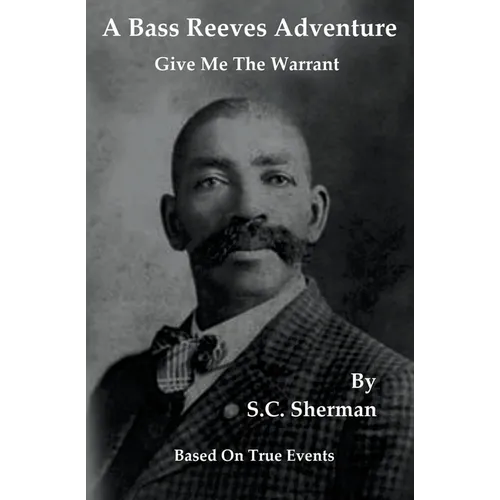 A Bass Reeves Adventure - Give Me The Warrant